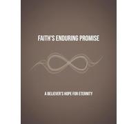 Faith'S Enduring Promise: A Believer'S Hope For Eternity