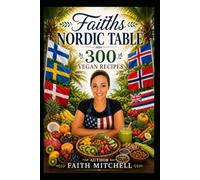 Faiths Nordic Table 300 Vegan Recipes