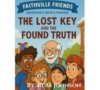 Faithville Friends: Adventures With A Purpose: The Lost Key and the Found Truth