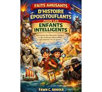 Faits amusants d'histoire époustouflants pour les enfants intelligents: Découvrez des histoires cachées et des moments incroyables qui donnent vie au passé