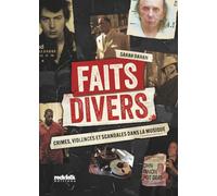 Faits divers: Crimes, violences et scandales dans la musique