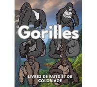 Faits et livre de coloriage sur les gorilles: Cahier d'activités pour les enfants de 2 à 16 ans