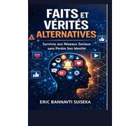 Faits et Vérités Alternatives: Survivre aux Réseaux Sociaux sans Perdre son Identité