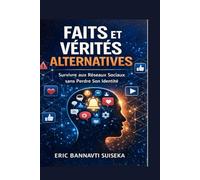 Faits et Vérités Alternatives: Survivre aux Réseaux Sociaux sans Perdre son Identité