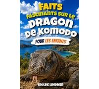 Faits fascinants sur le dragon de Komodo pour les enfants intelligents: Découvrez les plus grands lézards du monde et leurs incroyables compétences de survie sur les îles
