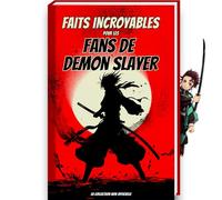 Faits incroyables pour les fans de Demon Slayer - La collection non officielle: Trivia et faits incroyables sur les figurines de Demon Slayer, Demon ... Cadeau Demon Slayer Livre Manga Demon Slayer