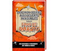 Faits incroyables pour les fans de Naruto - La collection non officielle : Naruto Livre avec anecdotes et faits incroyable sur Naruto Uzumaki, Sasuke ... Livre Anime Manga Naruto Esprits Curieux