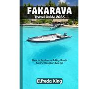 FAKARAVA Travel Guide 2026: How to Explore a 3-Day South Pacific Couples' Retreat