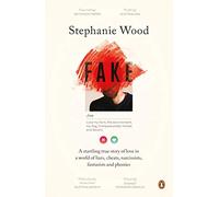Fake: A Startling True Story of Love in a World of Liars, Cheats, Narcissists, Fantasists and Phonies