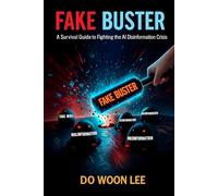 Fake Buster: A Survival Guide to Fighting the AI Disinformation Crisis