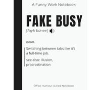 Fake Busy - Cheeky Work Notebook | Work Bestie Gift | A Funny Work Notebook | Cheeky OfficeJournal | Sarcastic Gift for Colleague, Team | College ... Extract Illustrated Ruled Notebook for Work