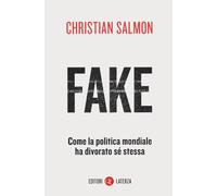 Fake. Come la politica mondiale ha divorato sé stessa - 2020 - La