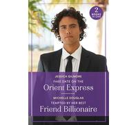 Fake Date On The Orient Express / Tempted By Her Best Friend Billionaire: Two heart-warming romances perfect for fans of fake relationships and friends to lovers in 2025!