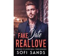 Fake Date Real Love: A Enemies To Lovers Small Town Romance