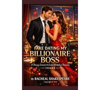 FAKE DATING MY BILLIONAIRE BOSS: A Steamy Enemies-to-Lovers Workplace Romance