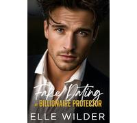 Fake Dating My Billionaire Protector: A Second Chance, Small Town Romance