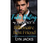 Fake Dating my Brother's Billionaire Best Friend: An Off-Limits Enemies to Lovers Romance
