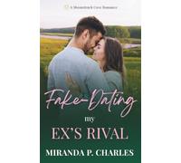 Fake-Dating My Ex's Rival: A Moonstruck Cove Romance