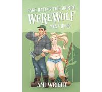 Fake Dating The Grumpy Werewolf Next Door: A cozy small town monster romance