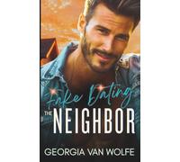 Fake Dating the Neighbor: A Secret Child, Single Dad Romance