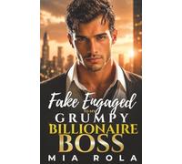Fake Engaged To My Grumpy Billionaire Boss: An Enemies-to-Lovers Forced Proximity Romance