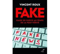 Fake: Guide de survie au temps de la post-vérité