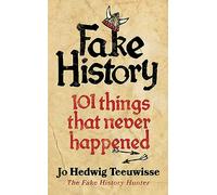Fake History: 101 Things that Never Happened