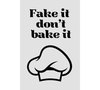 Fake it don't bake it