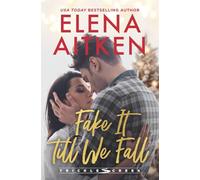 Fake It Till We Fall: A Fake Relationship Second Chance Holiday Small Town Romance