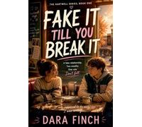 Fake It Till You Break It: The Hartwell Series, Book One