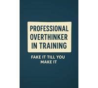 Fake It Till You Make It: Professional Overthinker in Training: A Notebook for School, Stress, and Spontaneous Overanalyzing