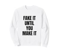 Fake It Until You Make It Shirt,Faking It Meme Sarcastic Felpa