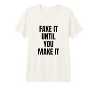 Fake It Until You Make It Shirt,Faking It Meme Sarcastic Maglietta Premium