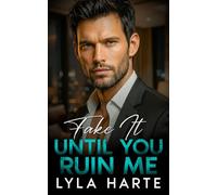 Fake It Until You Ruin Me: A Forbidden Grumpy Billionaire Romance