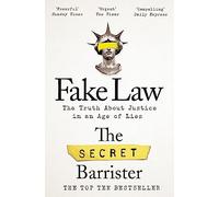 Fake Law: The Truth about Justice in an Age of Lies by The Secret Barrister