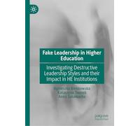 Fake Leadership in Higher Education: Investigating Destructive Leadership Styles and their Impact in HE Institutions