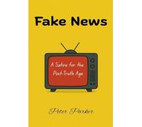 Fake News - A Satire for the Post-Truth Age