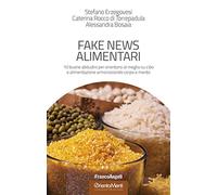 Fake news alimentari. 10 buone abitudini per orientarsi al meglio su cibo e alimentazione armonizzando corpo e mente