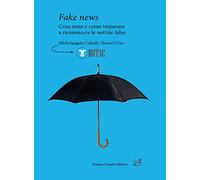 Fake news. Cosa sono e come imparare a riconoscere le false notizie