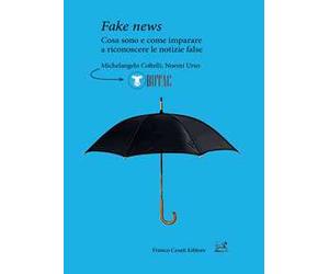 Fake news. Cosa sono e come imparare a riconoscere le false notizie