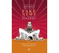 Fake news del Imperio español: Embustes y patrañas negrolegendarias
