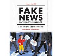 Fake news, haters & cyberbullismo. A chi servono e come difendersi