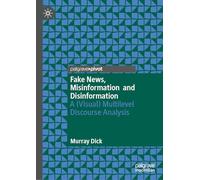 Fake News, Misinformation and Disinformation: A (Visual) Multilevel Discourse Analysis