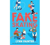 Fake Skating : From the no. 1 bestselling author of Better than the Movies: Lynn Painter