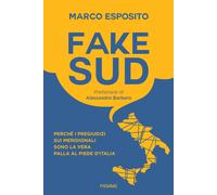 Fake Sud. Perché i pregiudizi sui meridionali sono la vera palla al piede ...