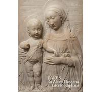 Fakes da Alceo Dossena ai falsi Modigliani. Ediz. illustrata