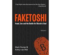 Faketoshi: Fraud, Lies and the Battle for Bitcoin's Soul: Fraud, Lies and the Battle for Bitcoin's Soul (Volume 1)