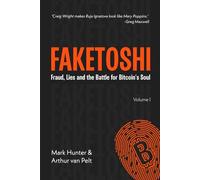 Faketoshi: Fraud, Lies and the Battle for Bitcoin's Soul: Lies, Fraud and the Battle for Bitcoin's Soul (Volume 1)
