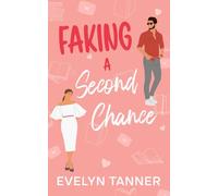 Faking a Second Chance: A Best Friend's Brother Next Door Neighbor Sweet Romance