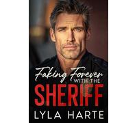 Faking Forever with the Sheriff: A fake engagement secret baby romance